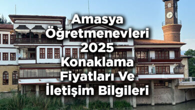 Amasya Öğretmenevleri 2025 Konaklama Fiyatları Ve İletişim Bilgileri