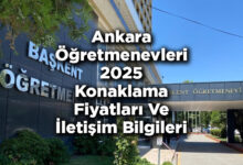 Ankara Öğretmenevleri 2025 Konaklama Fiyatları Ve İletişim Bilgileri