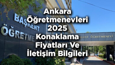 Ankara Öğretmenevleri 2025 Konaklama Fiyatları Ve İletişim Bilgileri