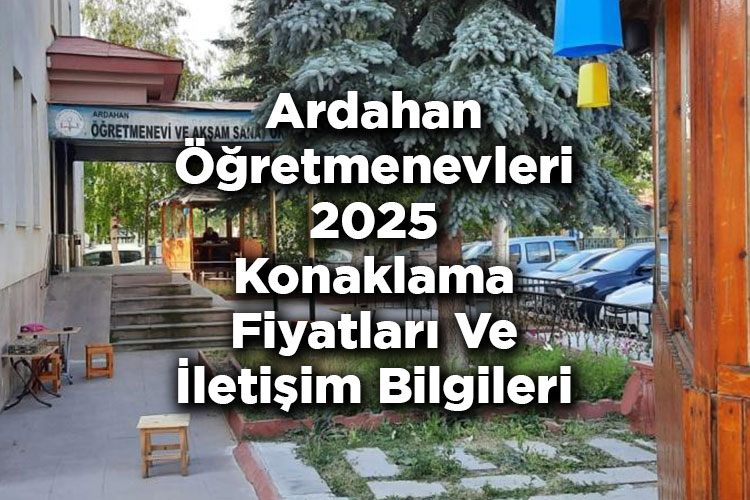 Ardahan Öğretmenevleri 2025 Konaklama Fiyatları Ve İletişim Bilgileri