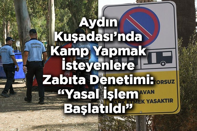 Aydın Kuşadası'nda Çadır Ve Karavan Kampı Yapmak İsteyenlere Zabıta Denetimi: Yasal İşlem Başlatıldı