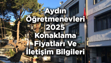 Aydın Öğretmenevleri 2025 Konaklama Fiyatları Ve İletişim Bilgileri