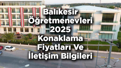 Balıkesir Öğretmenevleri 2025 Konaklama Fiyatları Ve İletişim Bilgileri