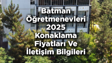 Batman Öğretmenevleri 2025 Konaklama Fiyatları Ve İletişim Bilgileri