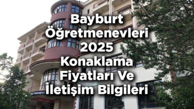 Bayburt Öğretmenevleri 2025 Konaklama Fiyatları Ve İletişim Bilgileri