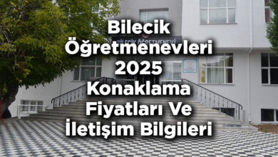 Bilecik Öğretmenevleri 2025 Konaklama Fiyatları Ve İletişim Bilgileri