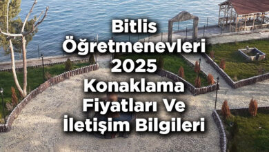 Bitlis Öğretmenevleri 2025 Konaklama Fiyatları Ve İletişim Bilgileri
