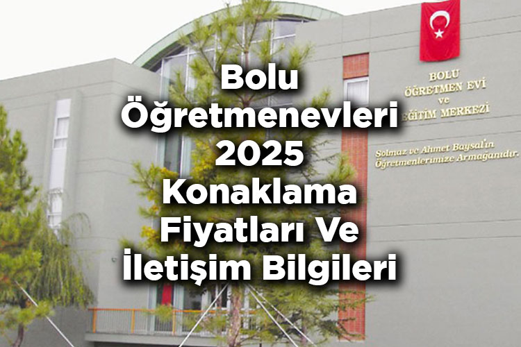 Bolu Öğretmenevleri 2025 Konaklama Fiyatları Ve İletişim Bilgileri