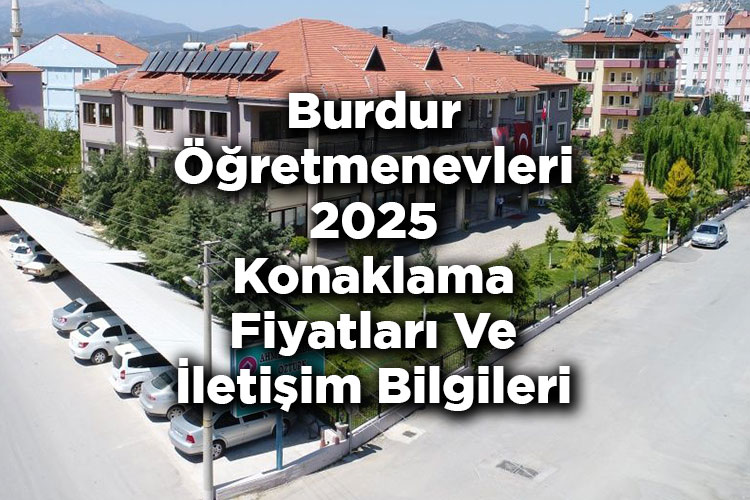 Burdur Öğretmenevleri 2025 Konaklama Fiyatları Ve İletişim Bilgileri