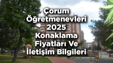 Çorum Öğretmenevleri 2025 Konaklama Fiyatları Ve İletişim Bilgileri