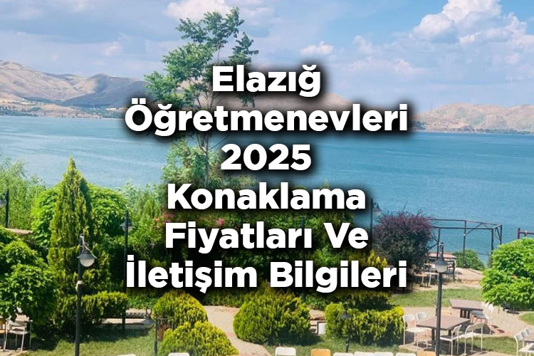 Elazığ Öğretmenevleri 2025 Konaklama Fiyatları Ve İletişim Bilgileri