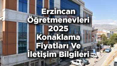 Erzincan Öğretmenevleri 2025 Konaklama Fiyatları Ve İletişim Bilgileri