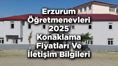 Erzurum Öğretmenevleri 2025 Konaklama Fiyatları Ve İletişim Bilgileri