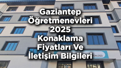 Gaziantep Öğretmenevleri 2025 Konaklama Fiyatları Ve İletişim Bilgileri