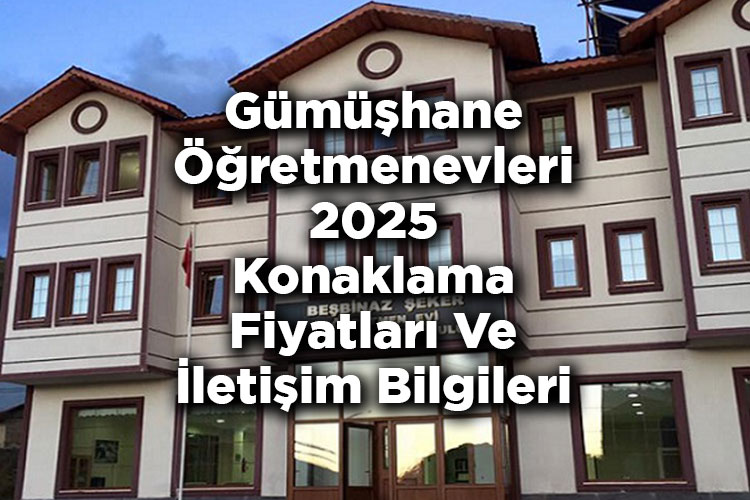 Gümüşhane Öğretmenevleri 2025 Konaklama Fiyatları Ve İletişim Bilgileri
