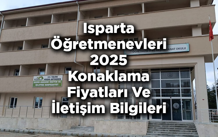 Isparta Öğretmenevleri 2025 Konaklama Fiyatları Ve İletişim Bilgileri