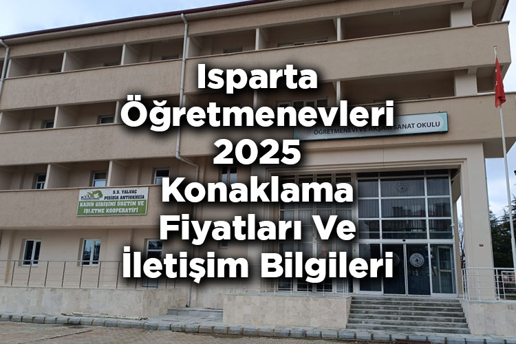Isparta Öğretmenevleri 2025 Konaklama Fiyatları Ve İletişim Bilgileri