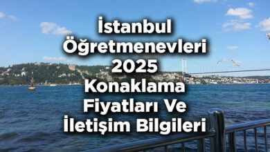 İstanbul Öğretmenevleri 2025 Konaklama Fiyatları Ve İletişim Bilgileri