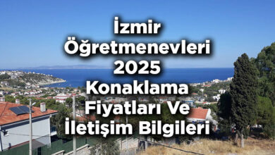 İzmir Öğretmenevleri 2025 Konaklama Fiyatları Ve İletişim Bilgileri