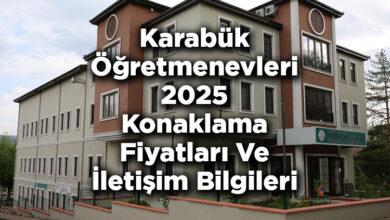 Karabük Öğretmenevleri 2025 Konaklama Fiyatları Ve İletişim Bilgileri