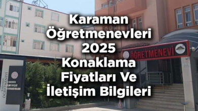 Karaman Öğretmenevleri 2025 Konaklama Fiyatları Ve İletişim Bilgileri