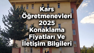 Kars Öğretmenevleri 2025 Konaklama Fiyatları Ve İletişim Bilgileri