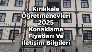 Kırıkkale Öğretmenevleri 2025 Konaklama Fiyatları Ve İletişim Bilgileri
