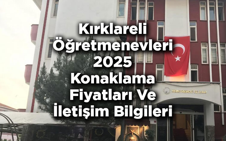 Kırklareli Öğretmenevleri 2025 Konaklama Fiyatları Ve İletişim Bilgileri