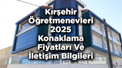 Kırşehir Öğretmenevleri 2025 Konaklama Fiyatları Ve İletişim Bilgileri