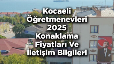 Kocaeli Öğretmenevleri 2025 Konaklama Fiyatları Ve İletişim Bilgileri