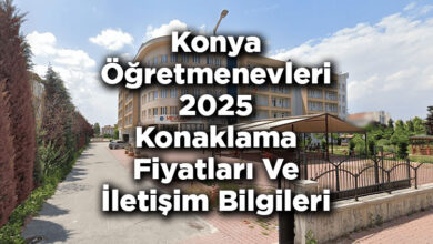 Konya Öğretmenevleri 2025 Konaklama Fiyatları Ve İletişim Bilgileri