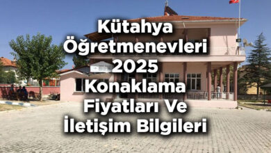 Kütahya Öğretmenevleri 2025 Konaklama Fiyatları Ve İletişim Bilgileri