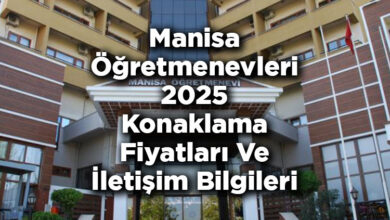 Manisa Öğretmenevleri 2025 Konaklama Fiyatları Ve İletişim Bilgileri