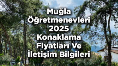 Muğla Öğretmenevleri 2025 Konaklama Fiyatları Ve İletişim Bilgileri