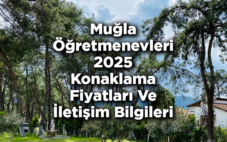 Muğla Öğretmenevleri 2025 Konaklama Fiyatları Ve İletişim Bilgileri