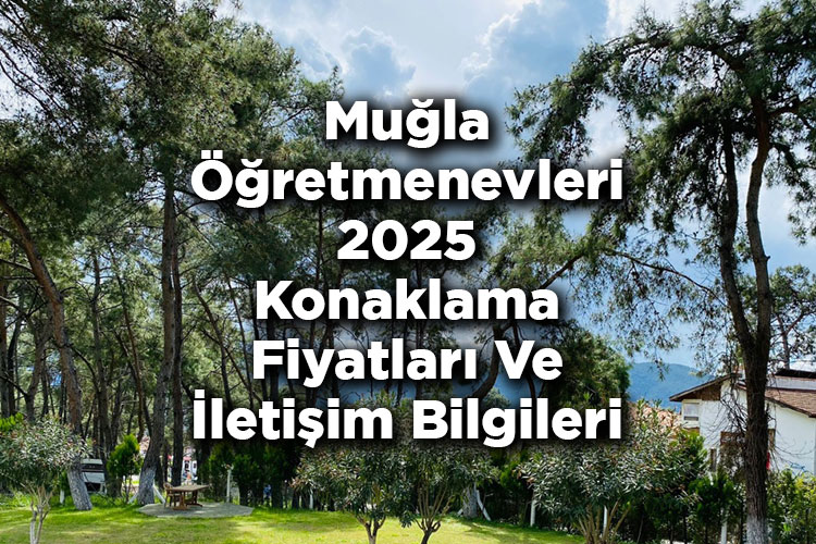 Muğla Öğretmenevleri 2025 Konaklama Fiyatları Ve İletişim Bilgileri