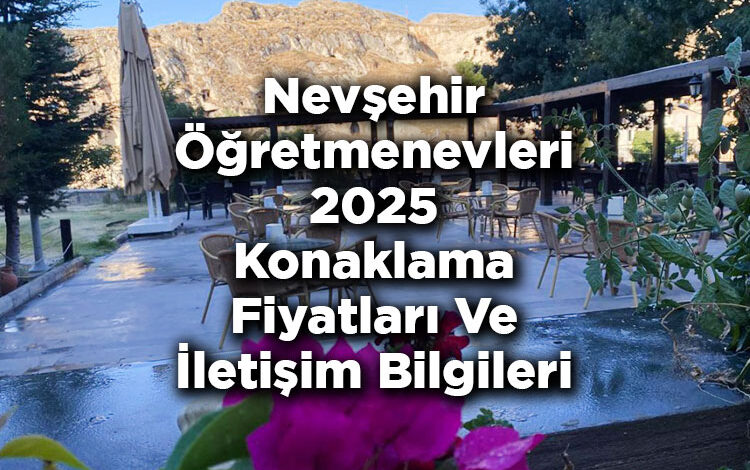 Nevşehir Öğretmenevleri 2025 Konaklama Fiyatları Ve İletişim Bilgileri