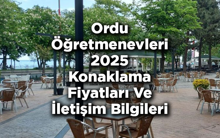 Ordu Öğretmenevleri 2025 Konaklama Fiyatları Ve İletişim Bilgileri