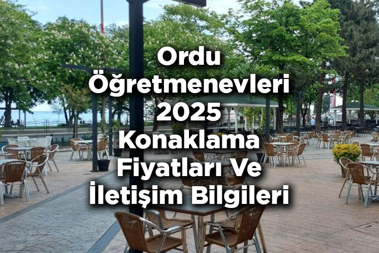Ordu Öğretmenevleri 2025 Konaklama Fiyatları Ve İletişim Bilgileri