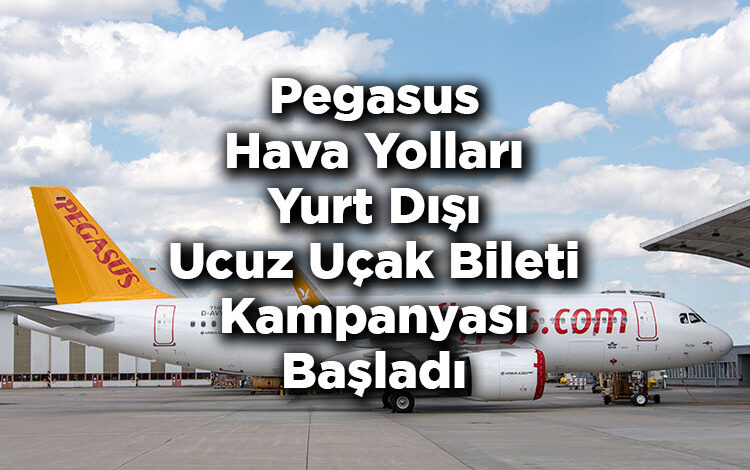 Pegasus Hava Yolları Yurt Dışı Ucuz Uçak Bileti Kampanyası Başladı
