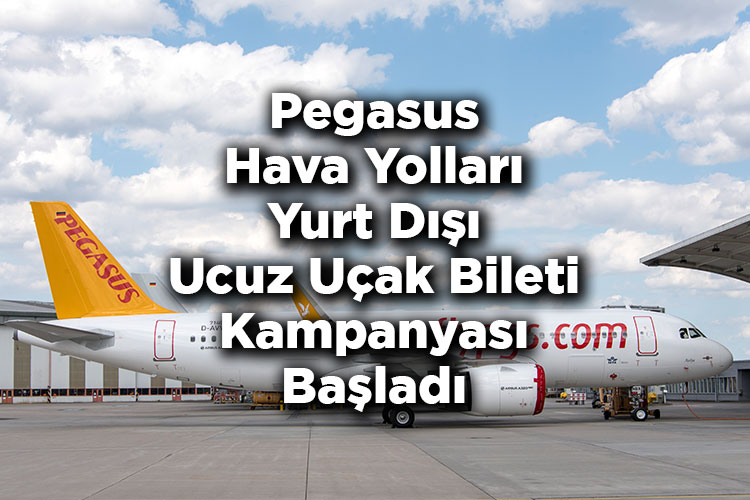Pegasus Hava Yolları Yurt Dışı Ucuz Uçak Bileti Kampanyası Başladı