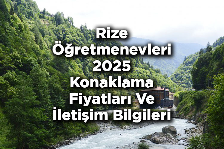Rize Öğretmenevleri 2025 Konaklama Fiyatları Ve İletişim Bilgileri