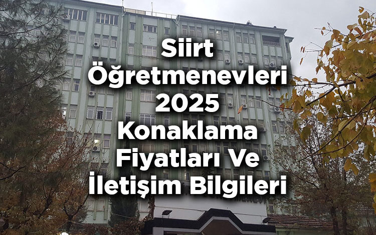 Siirt Öğretmenevleri 2025 Konaklama Fiyatları Ve İletişim Bilgileri