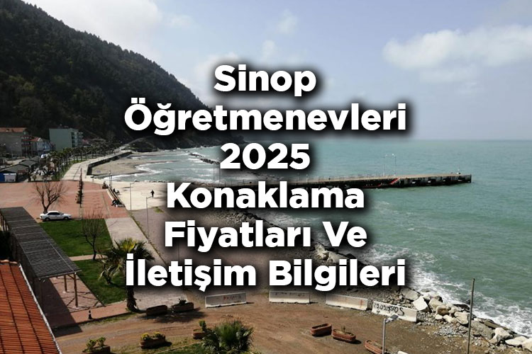 Sinop Öğretmenevleri 2025 Konaklama Fiyatları Ve İletişim Bilgileri