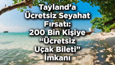 Tayland'a Ücretsiz Seyahat Fırsatı: 200 Bin Kişiye Ücretsiz Uçak Bileti İmkanı