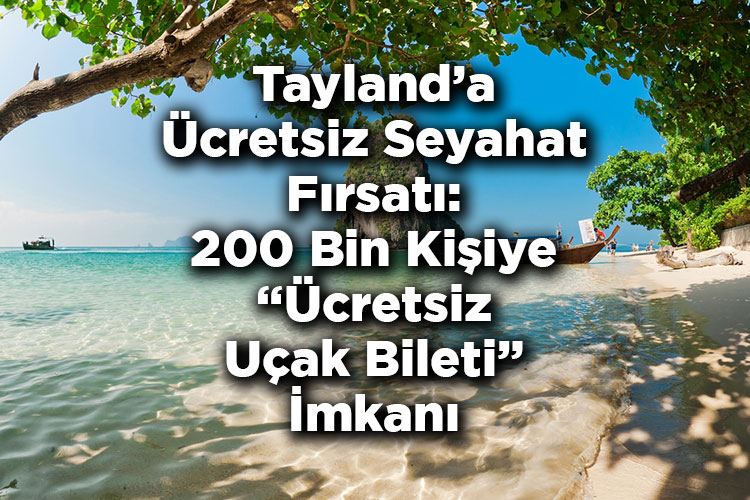 Tayland'a Ücretsiz Seyahat Fırsatı: 200 Bin Kişiye Ücretsiz Uçak Bileti İmkanı