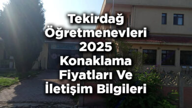 Tekirdağ Öğretmenevleri 2025 Konaklama Fiyatları Ve İletişim Bilgileri