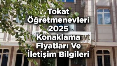 Tokat Öğretmenevleri 2025 Konaklama Fiyatları Ve İletişim Bilgileri