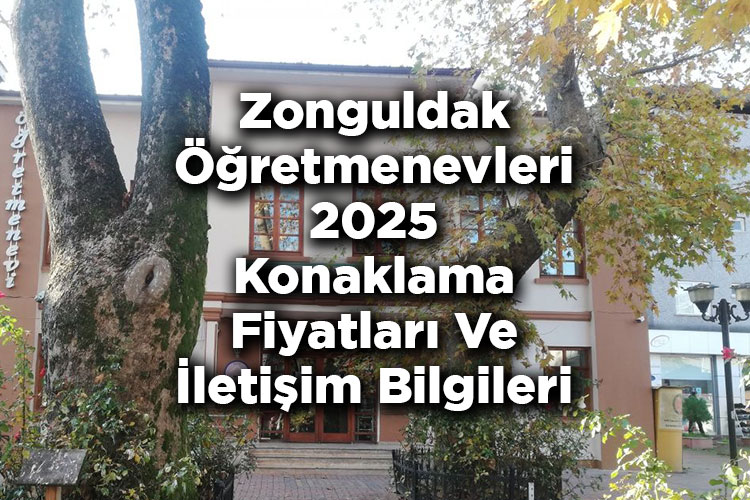 Zonguldak Öğretmenevleri 2025 Konaklama Fiyatları Ve İletişim Bilgileri