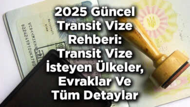2025 Güncel Transit Vize Rehberi: Transit Vize İsteyen Ülkeler Ve Tüm Detaylar